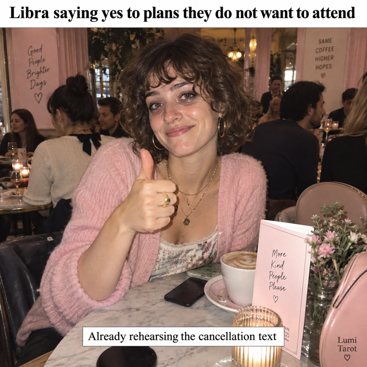 Libra people-pleasing meme: a woman reluctantly agrees to plans while already rehearsing a cancellation text.